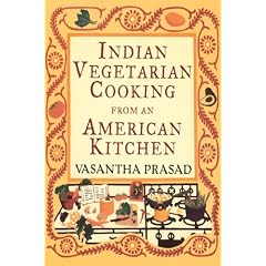 Indian Vegetarian Cooking from an American Kitchen