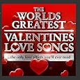 World's Greatest Valentines Day Love Songs - The Only Love Album You'll Ever Need (Deluxe Version)