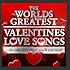 World's Greatest Valentines Day Love Songs - The Only Love Album You'll Ever Need (Deluxe Version)