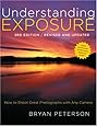 Understanding Exposure, 3rd Edition: How to Shoot Great Photographs with Any Camera