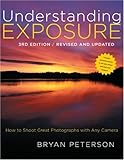 Understanding Exposure, 3rd Edition: How to Shoot Great Photographs with Any Camera