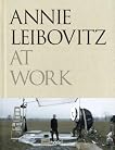 Annie Leibovitz at Work: The Making of a Photograph