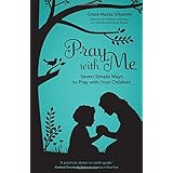 pray with me seven simple ways to pray with your children