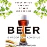 Beer is Proof that God Loves Us: Reaching for the Soul of Beer and Brewing