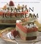 Italian Ice Cream: Gelato, Sorbetto, Granita and Semifreddi