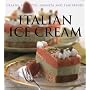 Italian Ice Cream: Gelato, Sorbetto, Granita and Semifreddi