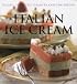 Italian Ice Cream: Gelato, Sorbetto, Granita and Semifreddi