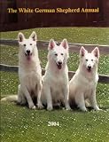 The White German Shepherd Annual - 2004 (Volume 11)