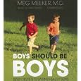 Boys Should Be Boys: 7 Secrets to Raising Healthy Sons by Meg Meeker