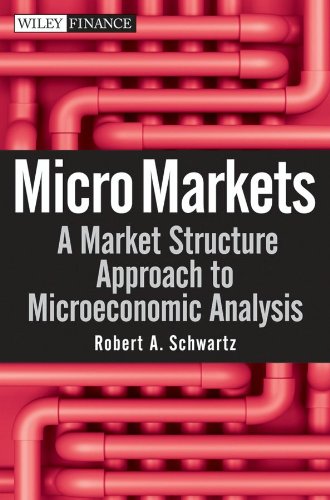 Micro Markets: A Market Structure Approach to Microeconomic Analysis (Wiley Finance) Micro Markets: A Market Structure Approach to Microeconomic Analysis (Wiley Finance)