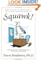Squawk!: How to Stop Making Noise and Start Getting Results