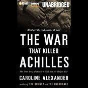 The War That Killed Achilles: The True Story of Homer's Iliad and the Trojan War | [Caroline Alexander]