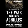 The War That Killed Achilles: The True Story of Homer's Iliad and the Trojan War