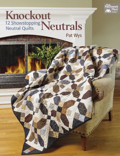 Knockout Neutrals: 12 Showstopping Neutral Quilts
