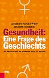 Gesundheit: Eine Frage des Geschlechts: Die weibliche und die männliche Seite der Medizin