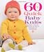 60 Quick Baby Knits: Blankets, Booties, Sweaters & More in Cascade 220 Superwash