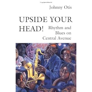 Upside Your Head!: Rhythm and Blues on Central Avenue (Music/Culture)