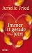 Amelie Fried �Immer ist gerade jetzt: Roman�