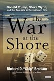 The War at the Shore: Steve Wynn, Donald Trump, and the Epic War to Save Atlantic City