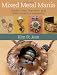 Mixed Metal Mania: Solder, rivet, hammer, and wire exceptional jewelry