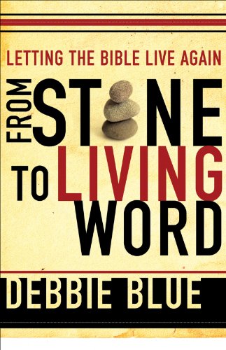 From Stone to Living Word: Letting the Bible Live Again, by Debbie Blue