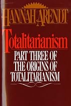 Totalitarianism: Part Three of The Origins of Totalitarianism
