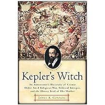Kepler's Witch (An Astronomer's Discovery Of Cosmic Order Amid Religious War, Political Intrigue, And The Heresy Trial Of His Mother) (Reprint) (Paperback)