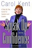 Speak Up With Confidence: A Step-By-Step Guide for Speakers and Leaders