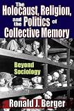The Holocaust, religion, and the politics of collective memory : beyond sociology