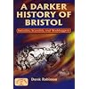 A Darker History of Bristol (Local History)