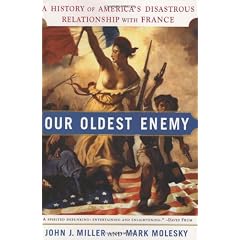 Our Oldest Enemy: A History of America's Disastrous Relationship With France