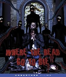 Where The Dead Go To Die [Blu-ray]