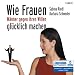 Wie Frauen M�nner gegen ihren Willen gl�cklich machen