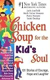 Chicken Soup for the Kid's Soul: 101 Stories of Courage, Hope and Laughter (Chicken Soup for the Soul) Medium