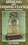Striking and Chiming Clocks: Their Working and Repair