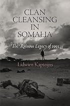 Clan Cleansing in Somalia: The Ruinous Legacy of 1991 (Pennsylvania Studies in Human Rights)