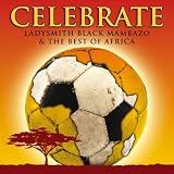 Celebrate: Ladysmith Black Mambazo & The Best Of Africa