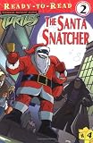 The Santa Snatcher (Teenage Mutant Ninja Turtles Ready-to-Read)