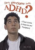  : Does Everyone Have ADHD?: A Teen's Guide to Diagnosis And Treatment