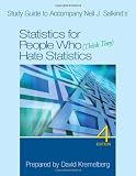 Study Guide to Accompany Neil J. Salkind s Statistics for People Who (Think They) Hate Statistics, 4th Edition