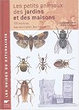 Les petits animaux des jardins et des maisons : 720 esp�ces, leur description, leur habitat