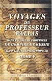 Voyages du professeur Pallas, dans plusieurs provinces de l\'empire de Russie et dans l\'Asie septentrionale: Traduits de l\'allemand. Tome 5
