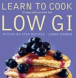 Learn to cook low GI : it's easy when you know how : 70 step-by-step recipes