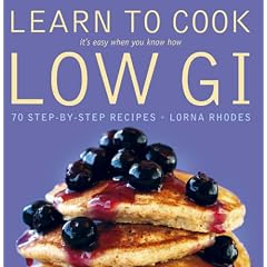 Learn to Cook Low GI: 70 Step-by-step Recipes - It's Easy When You Know How