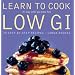 Learn to Cook Low GI: 70 Step-by-step Recipes - It's Easy When You Know How