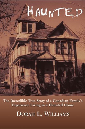 Haunted: The Incredible True Story of a Canadian Family's Experience Living in a Haunted House