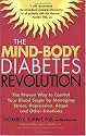 The Mind-body Diabetes Revolution: The Proven Way to Control Your Blood Sugar by Managing Stress, Depression, Anger and Other Emotions