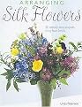 Arranging Silk Flowers (35 Step-by-step Projects Using Faux Florals) (Paperback)