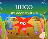 ITS GOOD TO BE ME! (HUGO THE HAPPY STARFISH)