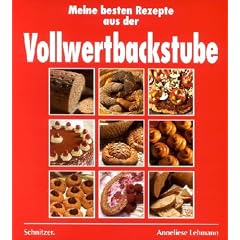 Meine besten Rezepte aus der Vollwertbackstube